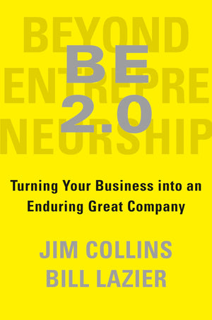 Be 2.0 (Beyond Entrepreneurship 2.0): Turning Your Business Into An Enduring Great Company,New