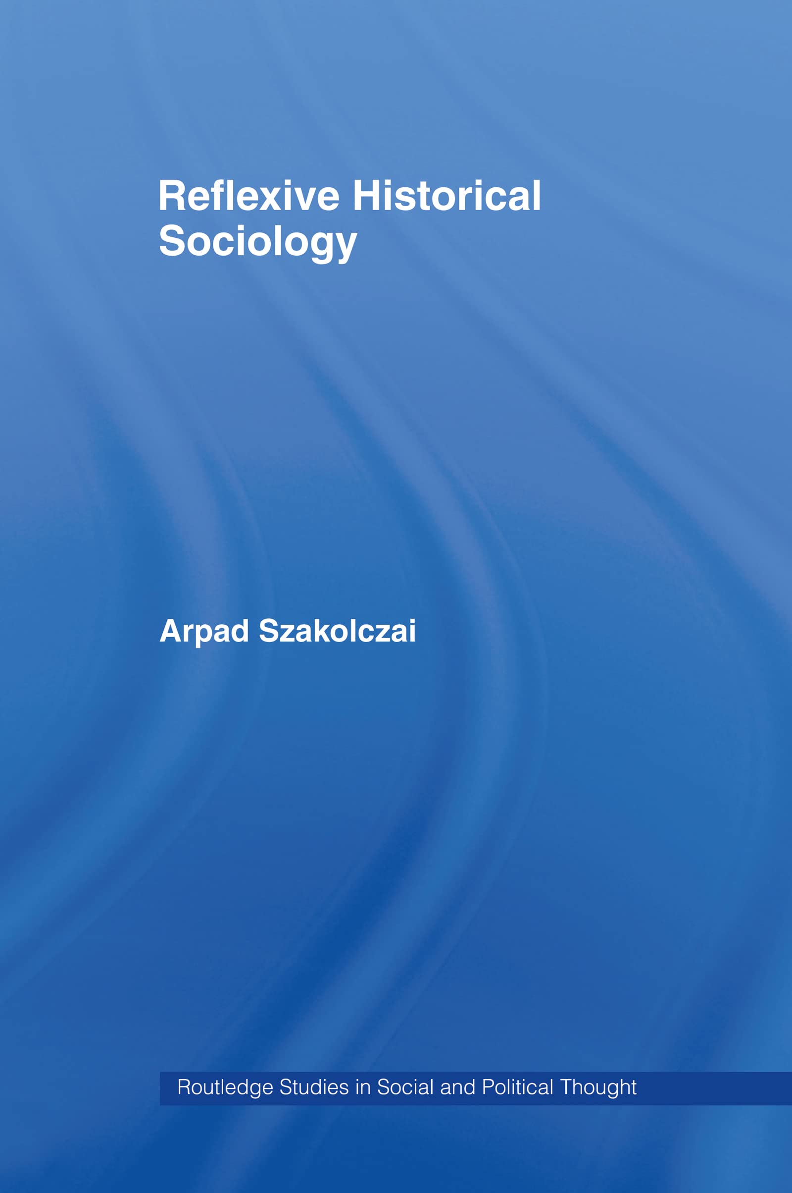 Reflexive Historical Sociology (Routledge Studies In Social And Political Thought),Used