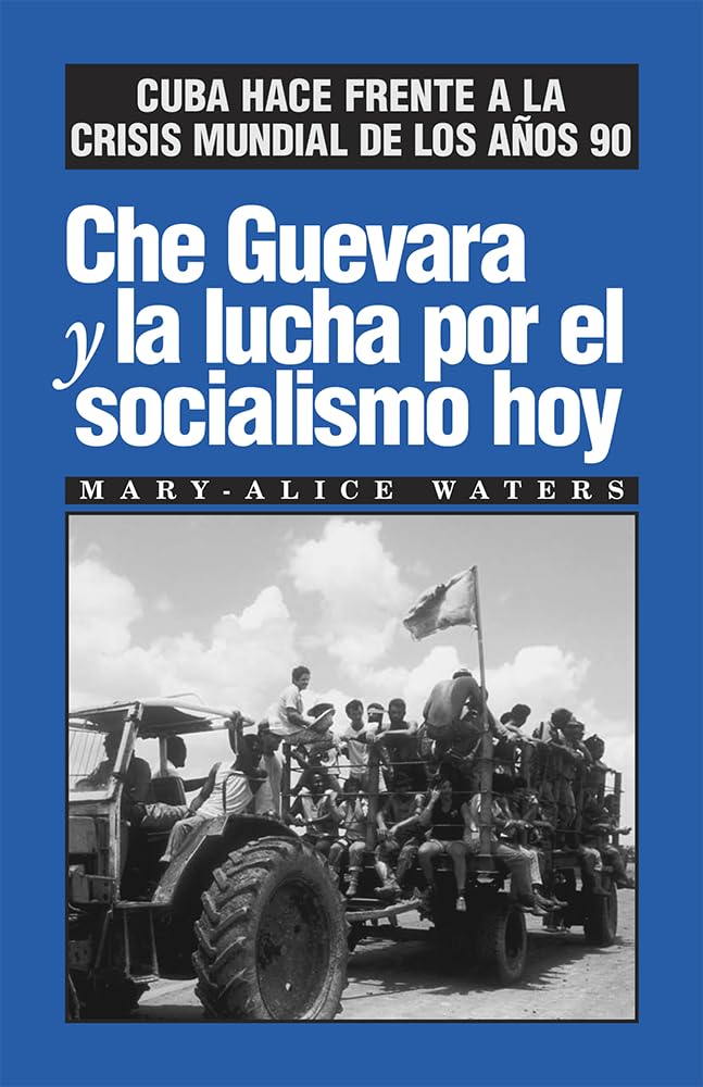 Che Guevara Y La Lucha Por El Socialismo Hoy Cuba Hace Frente A La Crisis Mundial De Los Aos 90 (Spanish Edition),New