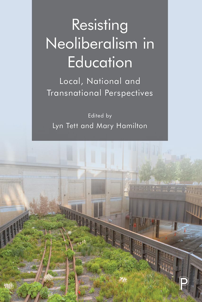 Resisting Neoliberalism in Education: Local, National and Transnational Perspectives,Used