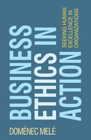 Business Ethics in Action: Seeking Human Excellence in Organizations,Used