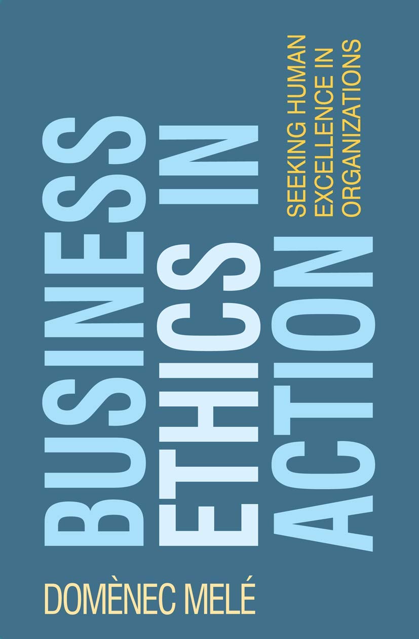 Business Ethics in Action: Seeking Human Excellence in Organizations,Used