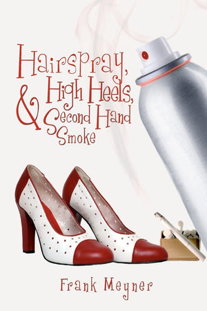 Hairspray, High Heels, And Second Hand Smoke,Used