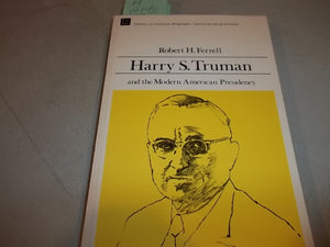Harry S. Truman and the Modern American Presidency (Library of American Biography Series),New