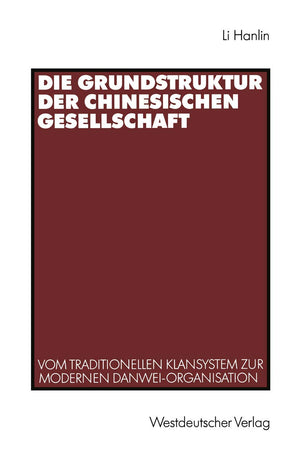 Die Grundstruktur der chinesischen Gesellschaft: Vom traditionellen Klansystem zur modernen DanweiOrganisation (German Edition),Used