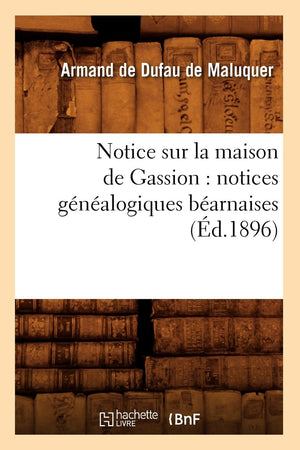 Notice Sur La Maison De Gassion: Notices Gnalogiques Barnaises (D.1896) (Histoire) (French Edition),New
