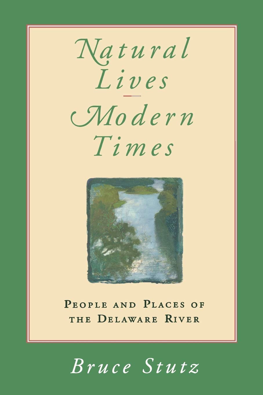 Natural Lives, Modern Times: People And Places Of The Delaware River (Pennsylvania Paperbacks),New