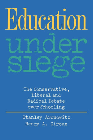Education Under Siege: The Conservative, Liberal and Radical Debate over Schooling,Used
