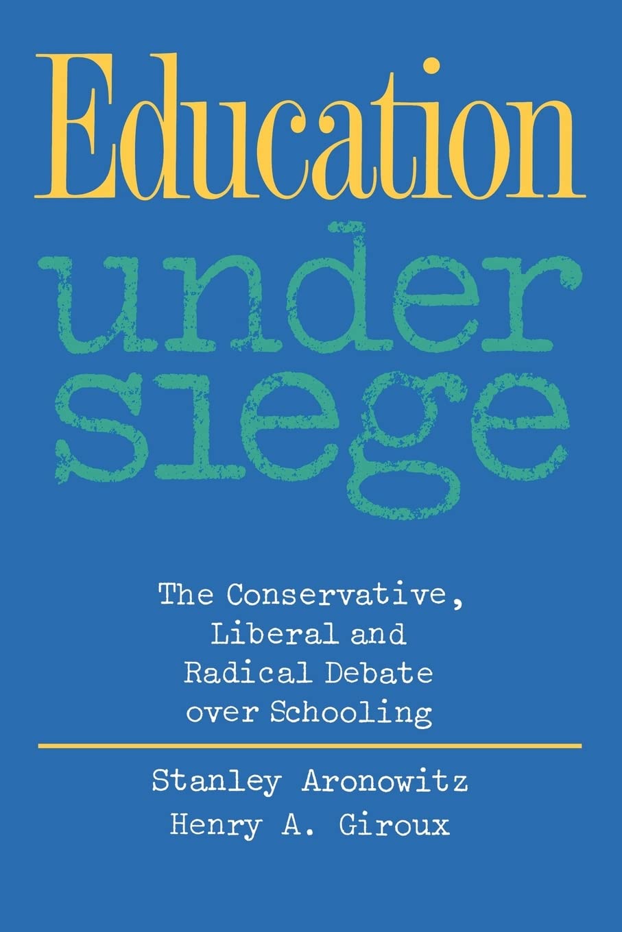 Education Under Siege: The Conservative, Liberal and Radical Debate over Schooling,Used