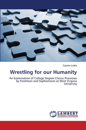 Wrestling for our Humanity: An Examination of College Degree Choice Processes by Freshmen and Sophomores at West Virginia Univer,Used