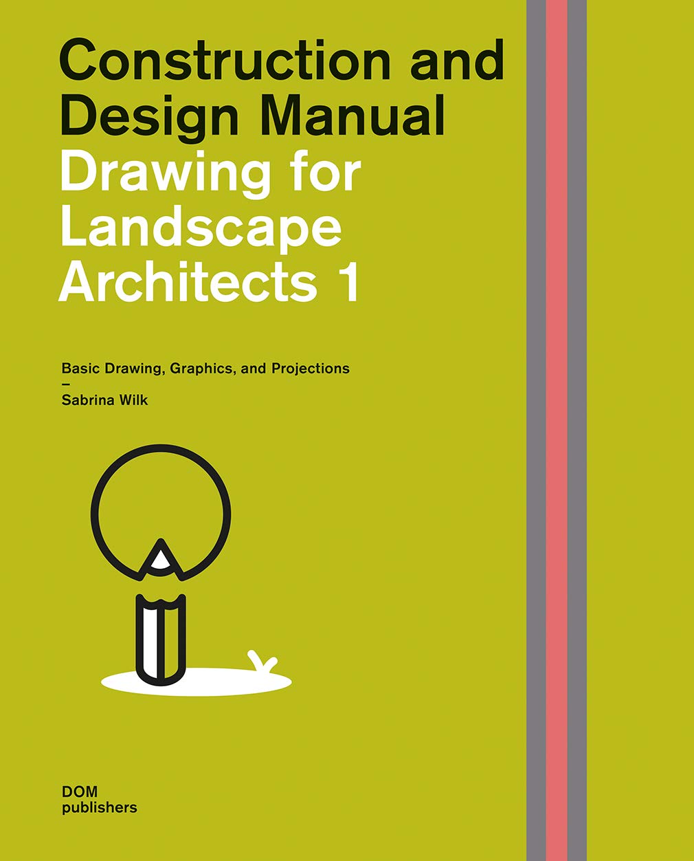 Drawing For Landscape Architects 1: Basic Drawing, Graphics, And Projections (Construction And Design Manual)