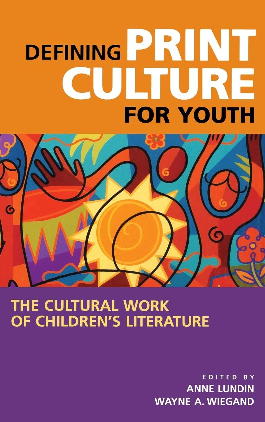 Defining Print Culture For Youth: The Cultural Work Of Children'S Literature (Beta Phi Mu Monograph Series)