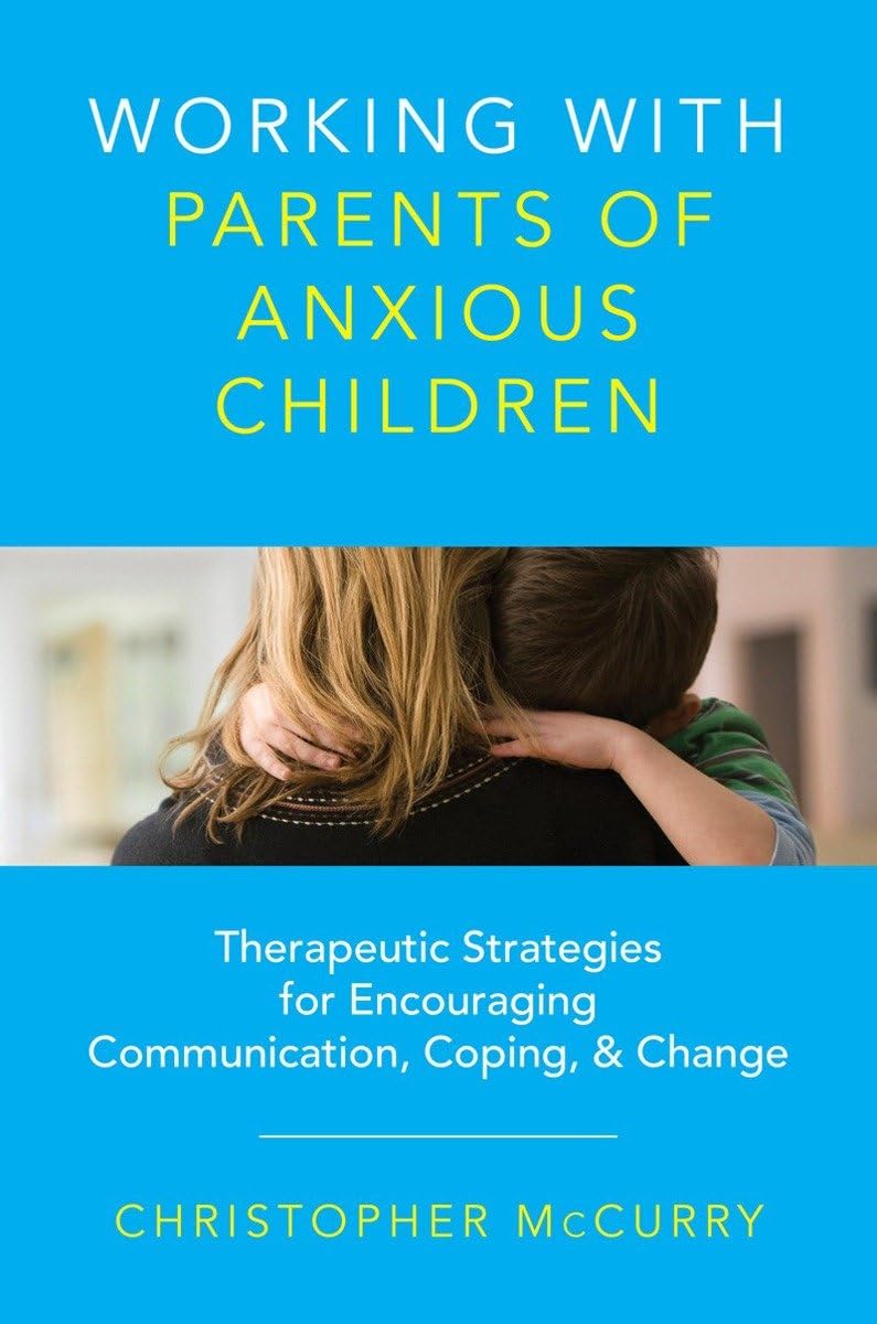Working with Parents of Anxious Children: Therapeutic Strategies for Encouraging Communication, Coping & Change,Used