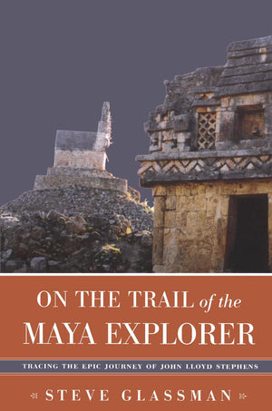 On the Trail of the Maya Explorer: Tracing the Epic Journey of John Lloyd Stephens (Fire Ant Books),Used