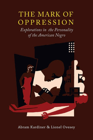 The Mark Of Oppression: Explorations In The Personality Of The American Negro