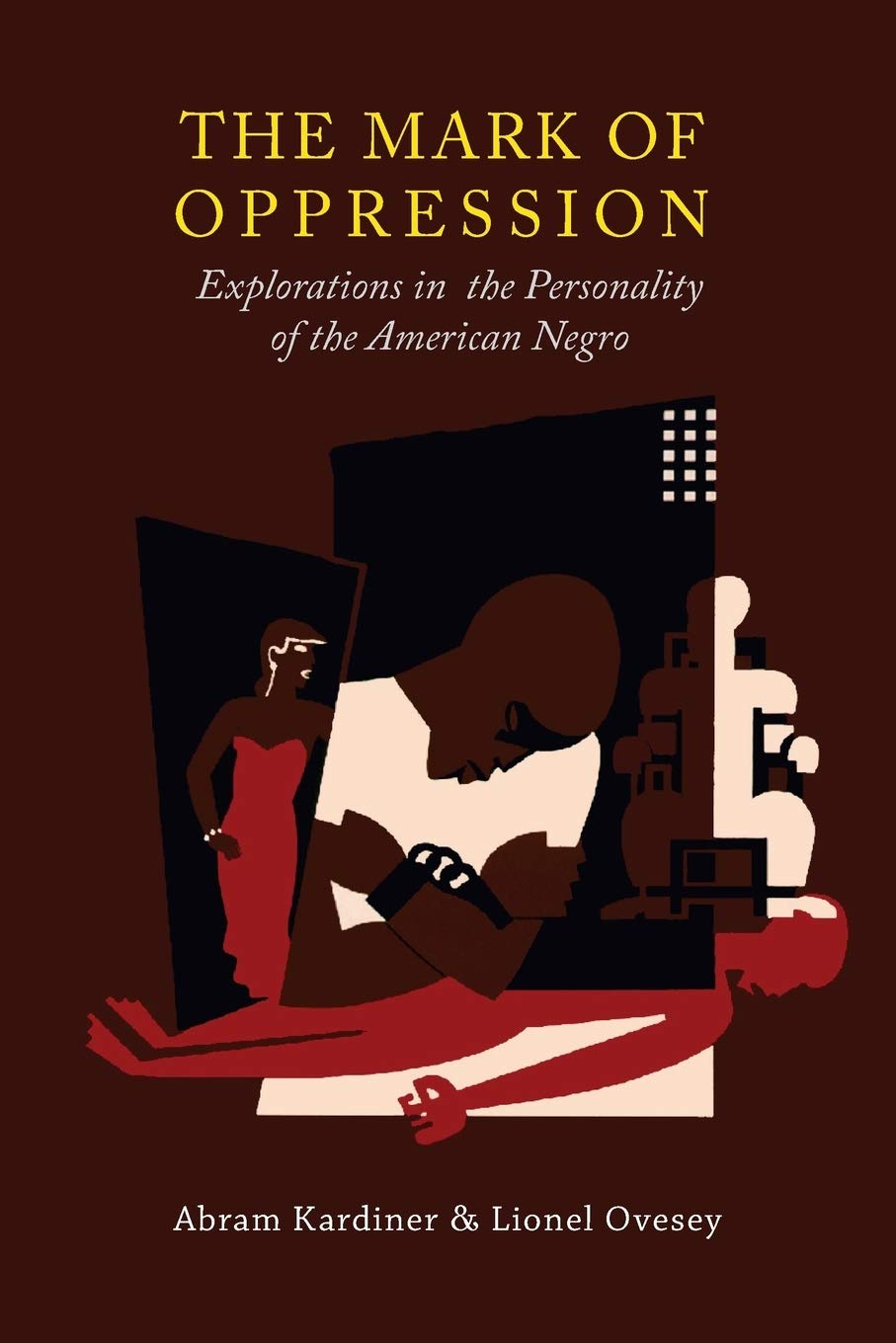 The Mark Of Oppression: Explorations In The Personality Of The American Negro