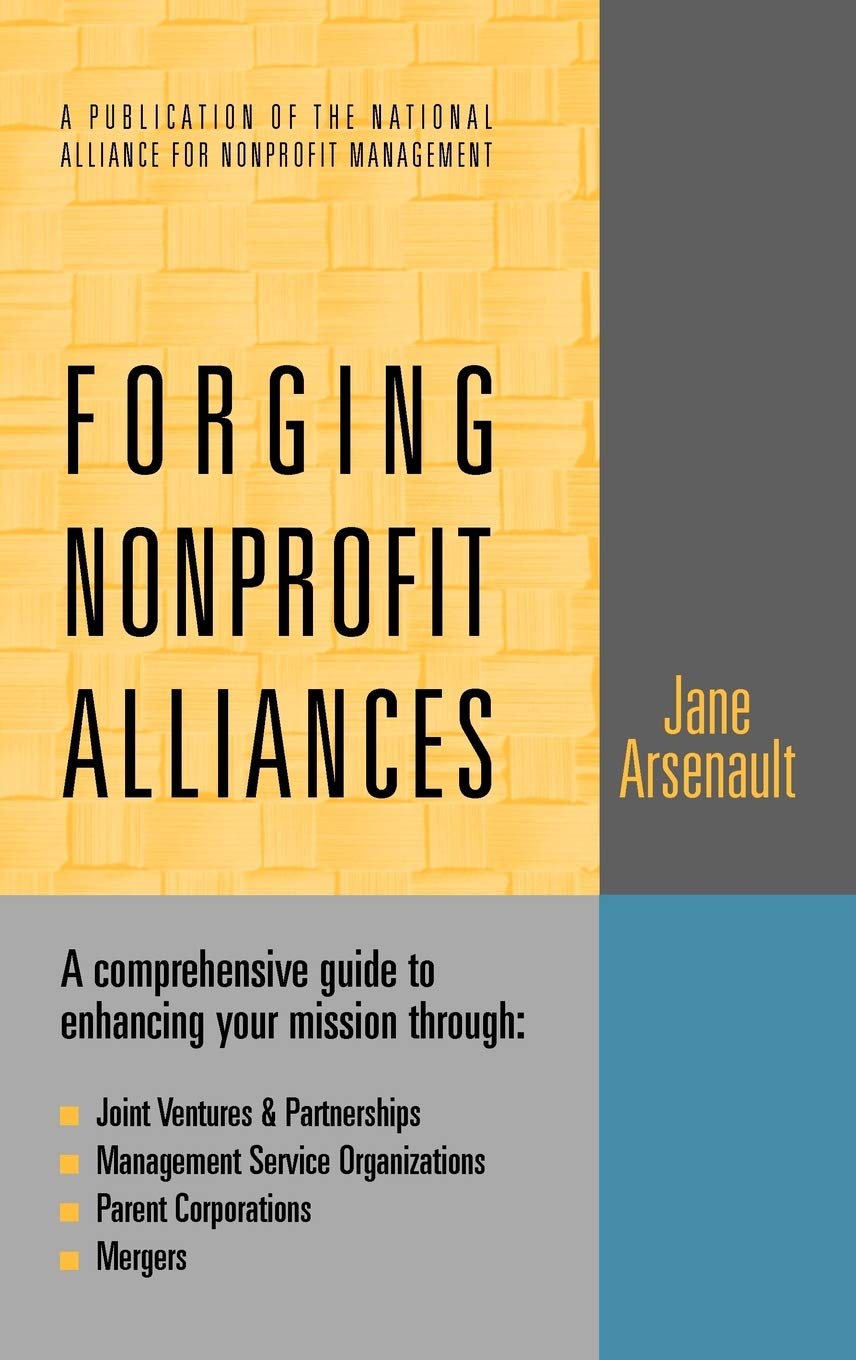 Forging Nonprofit Alliances: A Comprehensive Guide to Enhancing Your Mission Through Joint Ventures & Partnerships, Management S,Used