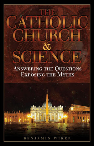 The Catholic Church & Science: Answering the Questions, Exposing the Myths,Used