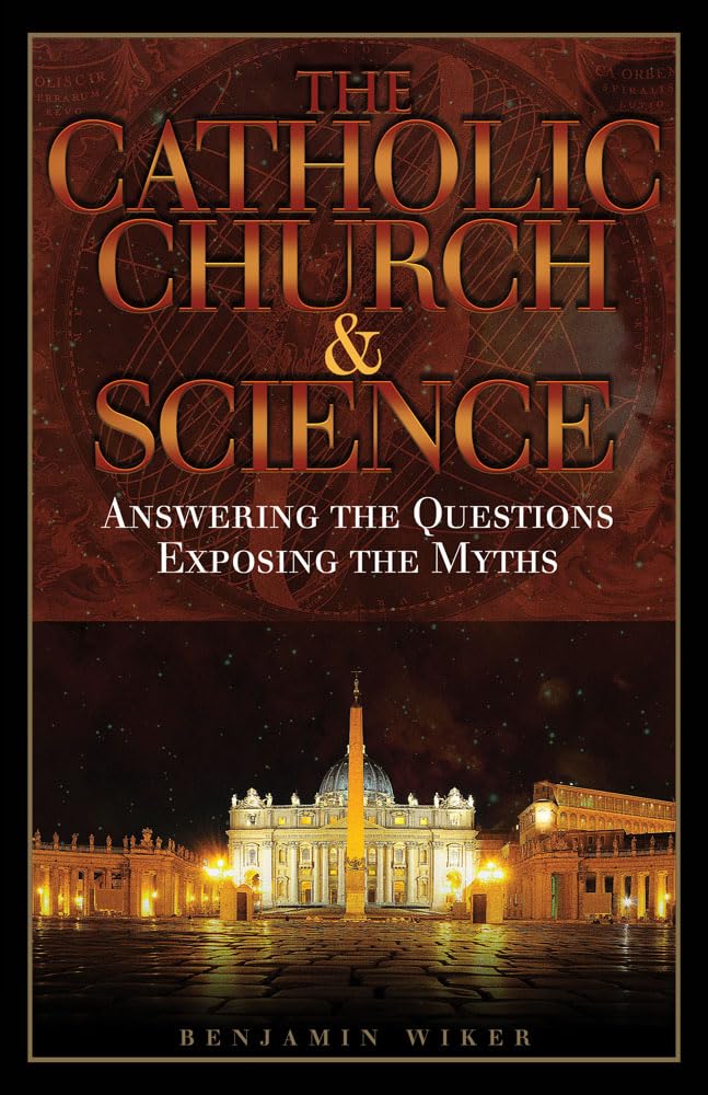 The Catholic Church & Science: Answering the Questions, Exposing the Myths,Used