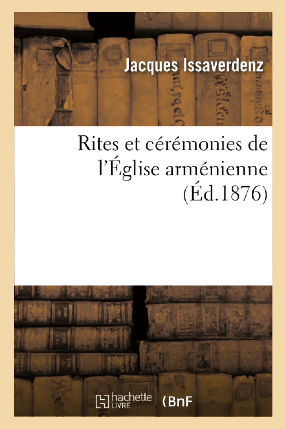 Rites Et Crmonies De L'Glise Armnienne (D.1876) (Religion) (French Edition),New