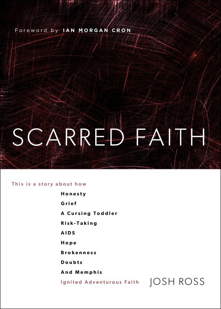Scarred Faith: This is a story about how Honesty, Grief, a Cursing Toddler, RiskTaking, AIDS, Hope, Brokenness, Doubts, and Mem,Used