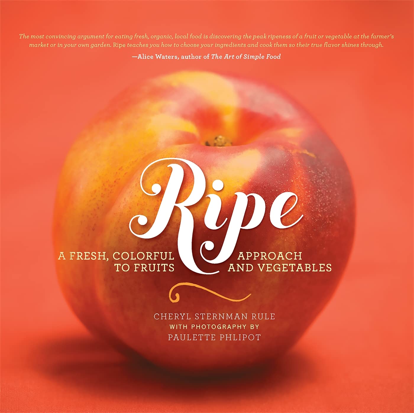 Ripe: A Fresh, Colorful Approach To Fruits And Vegetables,New