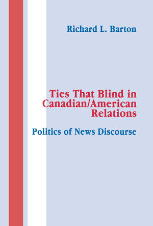 Ties That Blind in Canadian/american Relations: The Politics of News Discourse (Routledge Communication Series),Used