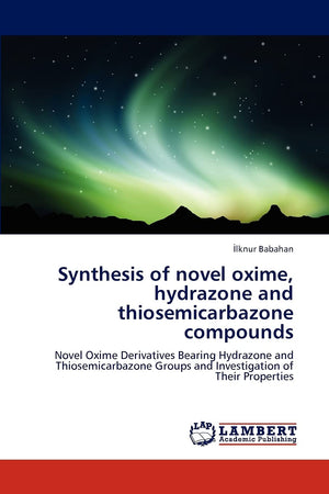 Synthesis of novel oxime, hydrazone and thiosemicarbazone compounds: Novel Oxime Derivatives Bearing Hydrazone and Thiosemicarba,Used