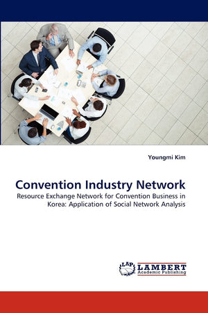 Convention Industry Network: Resource Exchange Network for Convention Business in Korea: Application of Social Network Analysis,Used