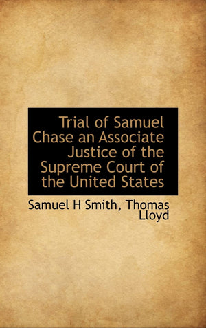 Trial of Samuel Chase an Associate Justice of the Supreme Court of the United States,Used