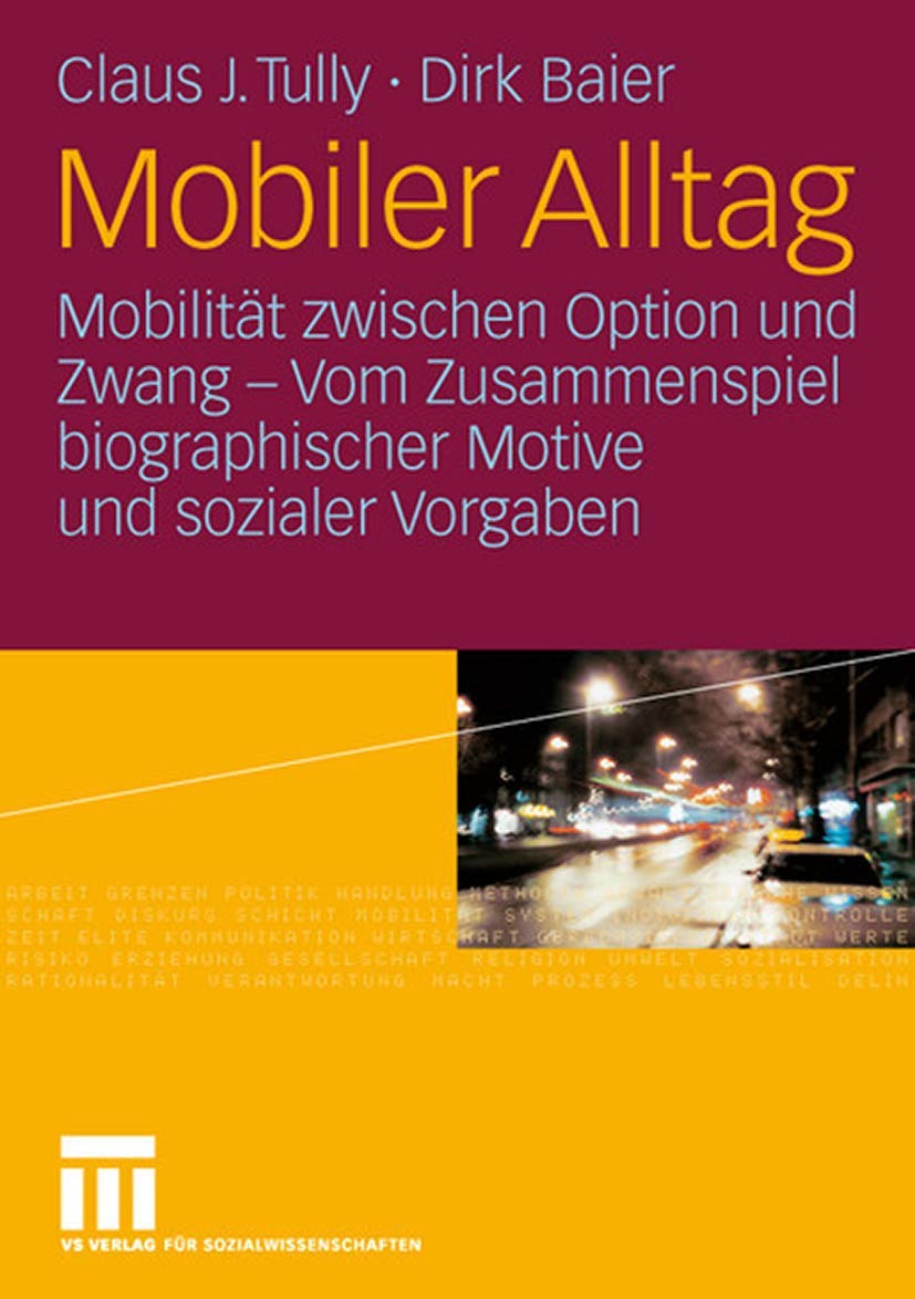 Mobiler Alltag: Mobilitt zwischen Option und Zwang  Vom Zusammenspiel biographischer Motive und sozialer Vorgaben (German Editi,New