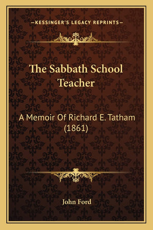 The Sabbath School Teacher: A Memoir Of Richard E. Tatham (1861),Used