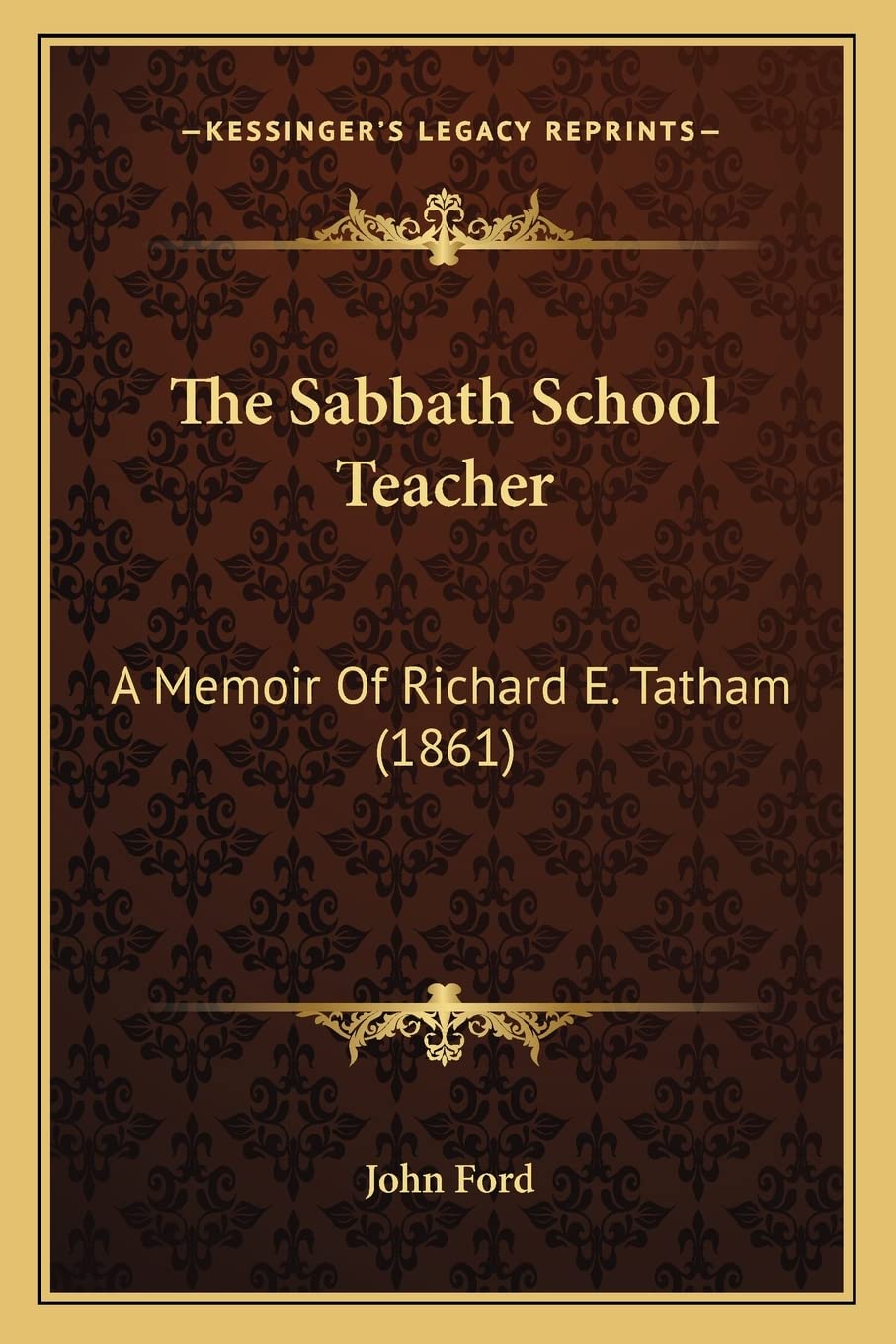 The Sabbath School Teacher: A Memoir Of Richard E. Tatham (1861),Used