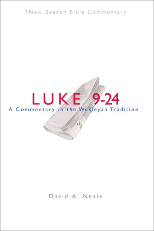 Nbbc, Luke 924: A Commentary In The Wesleyan Tradition (New Beacon Bible Commentary),New