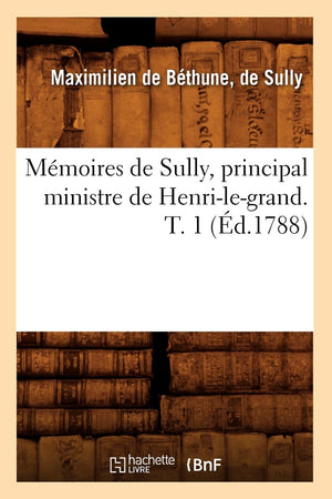 Mmoires De Sully, Principal Ministre De Henrilegrand. T. 1 (D.1788) (Histoire) (French Edition),New