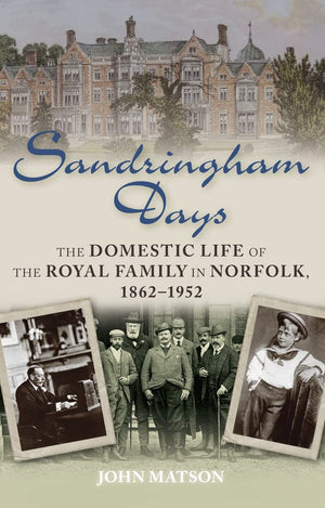 Sandringham Days: The Domestic Life of the Royal Family in Norfolk, 18621952,Used
