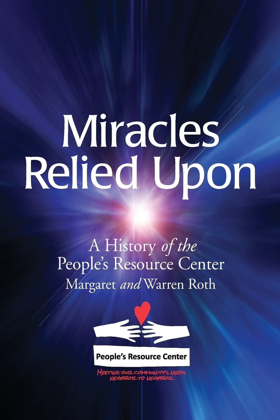 Miracles Relied Upon: A History Of The People'S Resource Center,New