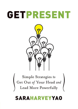 Get Present: Simple Strategies To Get Out Of Your Head And Lead More Powerfully,Used