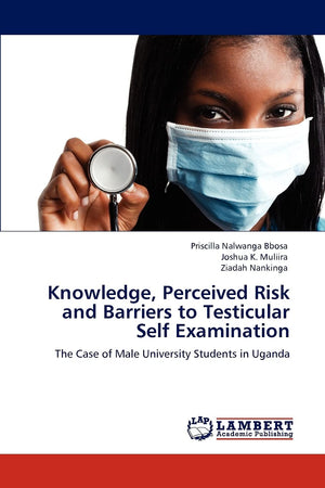 Knowledge, Perceived Risk and Barriers to Testicular Self Examination: The Case of Male University Students in Uganda,Used