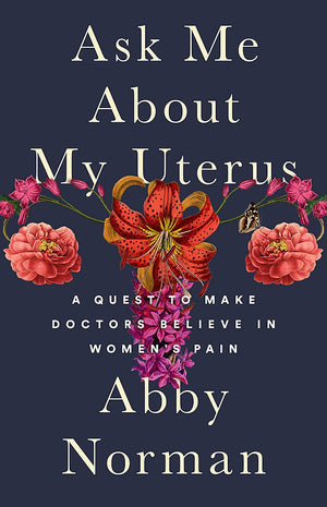 Ask Me About My Uterus: A Quest To Make Doctors Believe In Women'S Pain