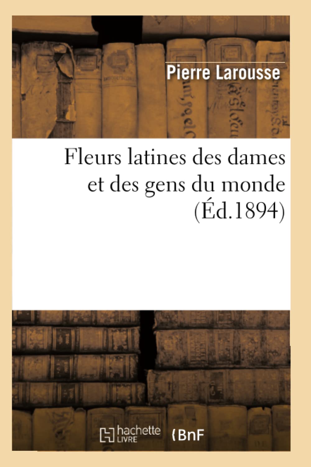 Fleurs Latines Des Dames Et Des Gens Du Monde (D.1894) (Litterature) (French Edition),New