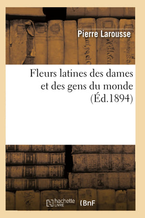 Fleurs Latines Des Dames Et Des Gens Du Monde (D.1894) (Litterature) (French Edition),New