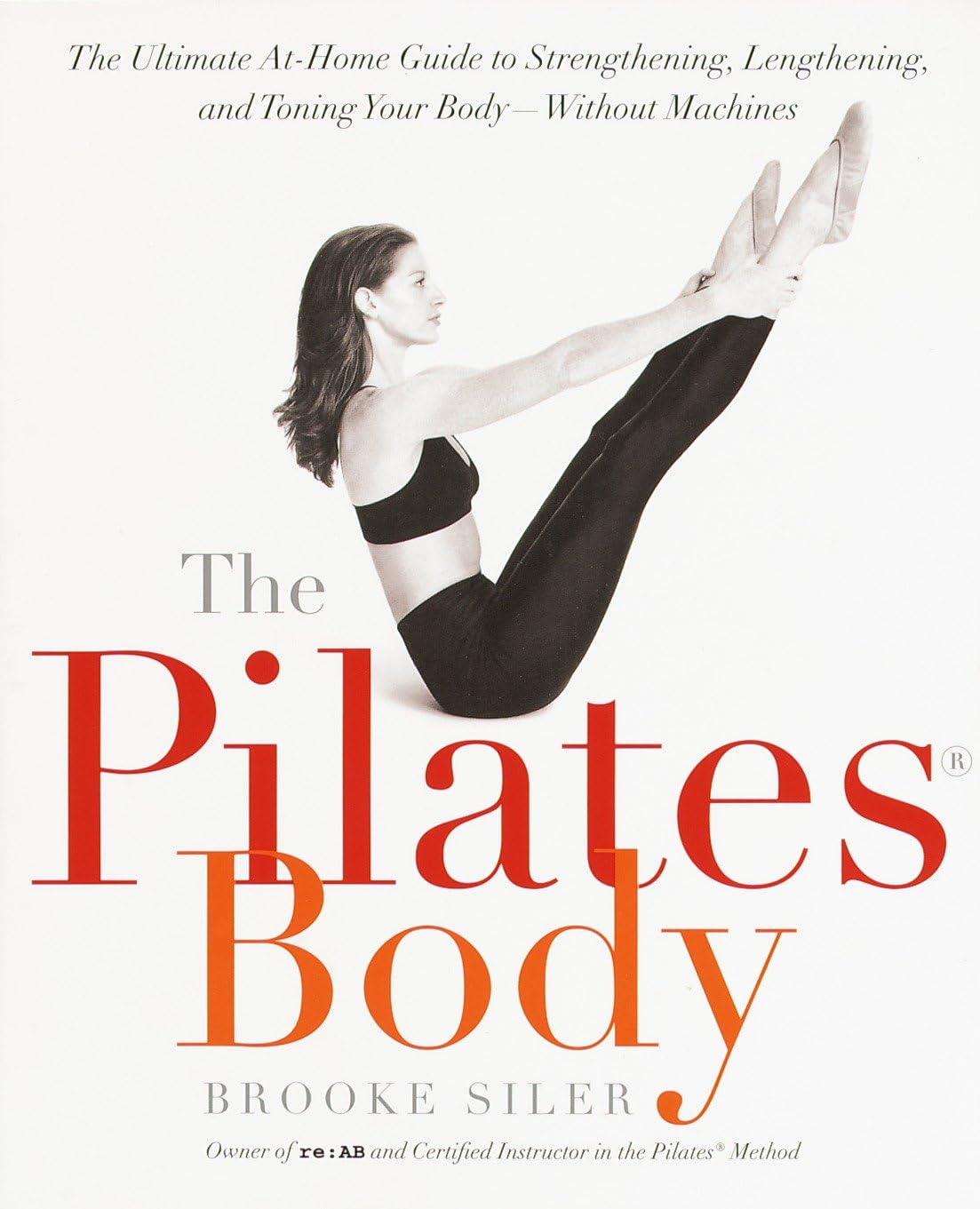 The Pilates Body: The Ultimate Athome Guide To Strengthening, Lengthening And Toning Your Body Without Machines