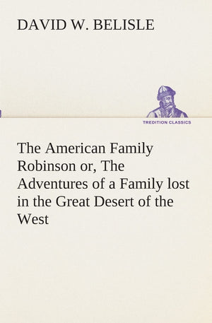 The American Family Robinson or, The Adventures of a Family lost in the Great Desert of the West,Used