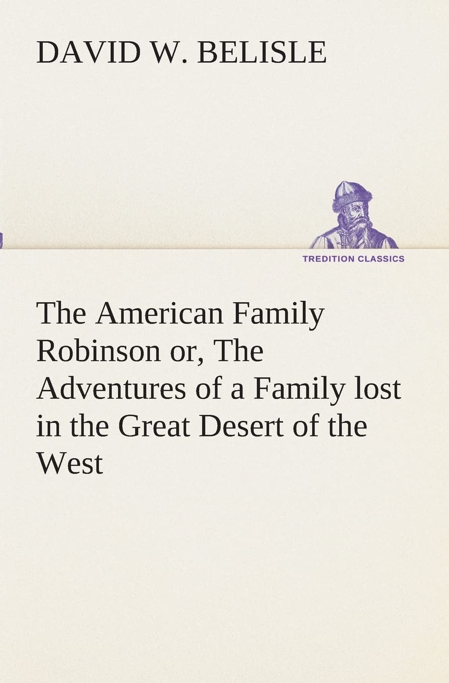 The American Family Robinson or, The Adventures of a Family lost in the Great Desert of the West,Used