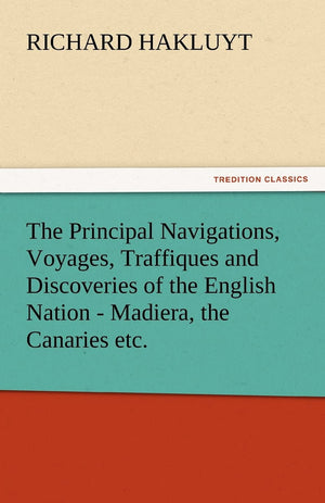 The Principal Navigations, Voyages, Traffiques and Discoveries of the English Nation  Madiera, the Canaries Etc.,Used