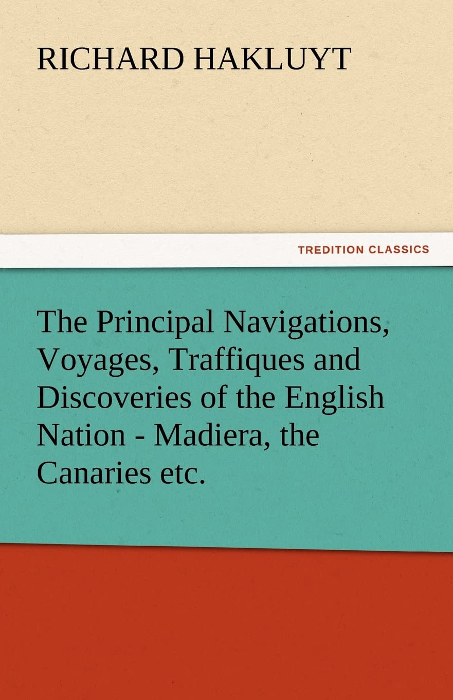 The Principal Navigations, Voyages, Traffiques and Discoveries of the English Nation  Madiera, the Canaries Etc.,Used