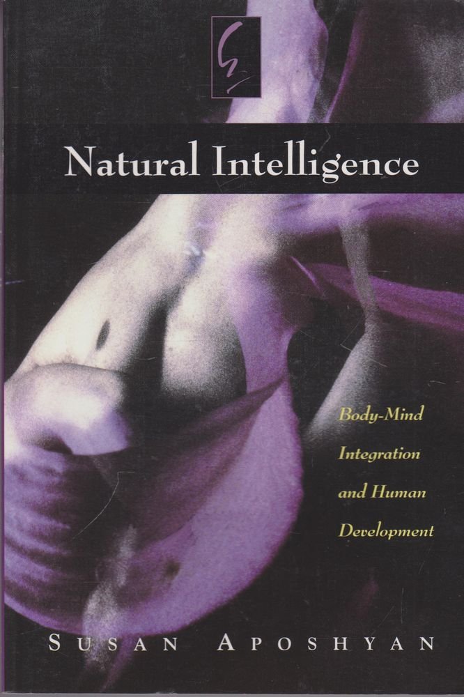 Natural Intelligence: Bodymind Integration And Human Development,Used