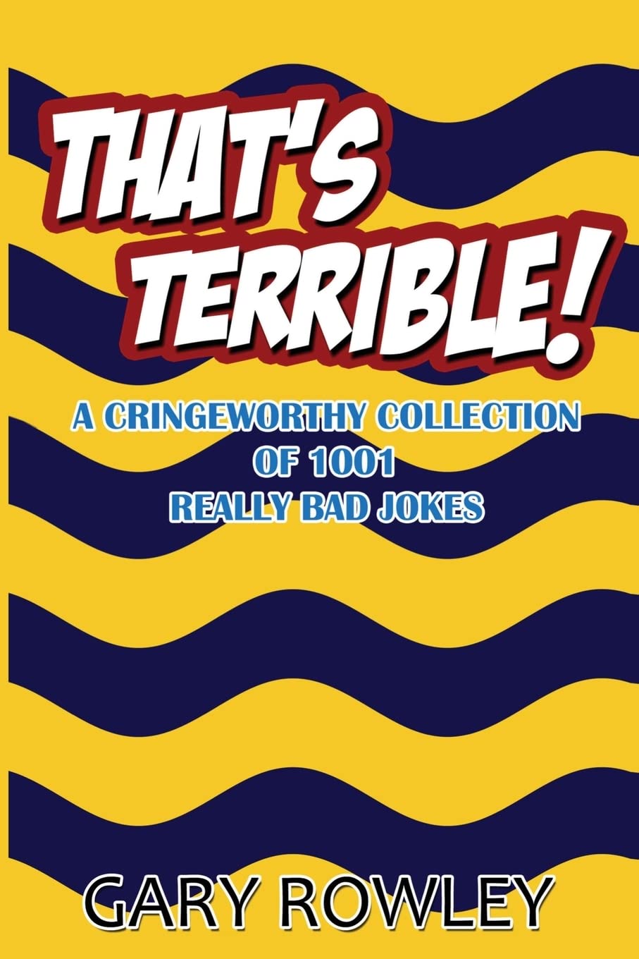 That's Terrible! A Cringeworthy Collection of 1001 Really Bad Jokes,Used