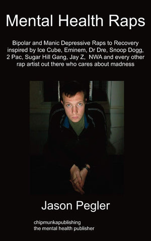 Mental Health Raps: Bipolar Raps To Recovery Inspired By Ice Cube, Eminem, Dr Dre, Snoop Dogg And All Other Great Rappers,New